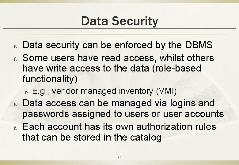 Data Security ß ß Data security can be enforced by the DBMS Some users