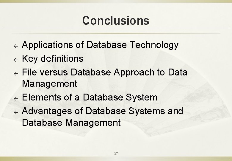 Conclusions ß ß ß Applications of Database Technology Key definitions File versus Database Approach