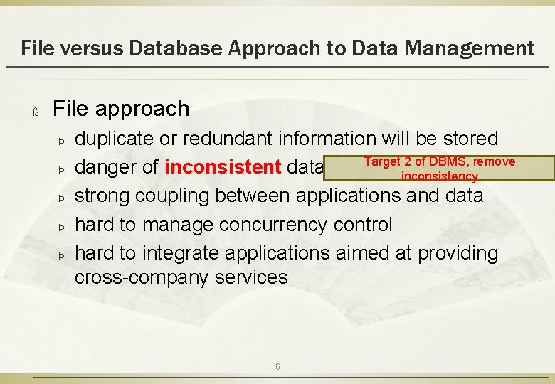 File versus Database Approach to Data Management ß File approach Þ Þ Þ duplicate