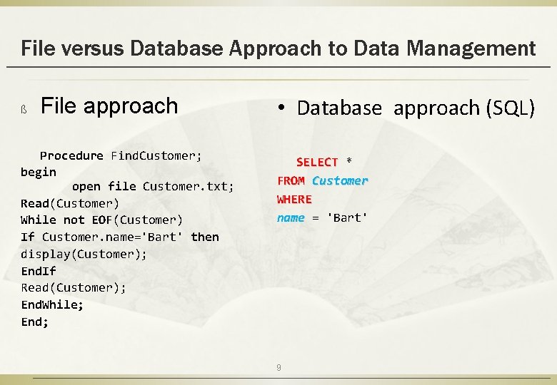 File versus Database Approach to Data Management ß File approach Procedure Find. Customer; begin
