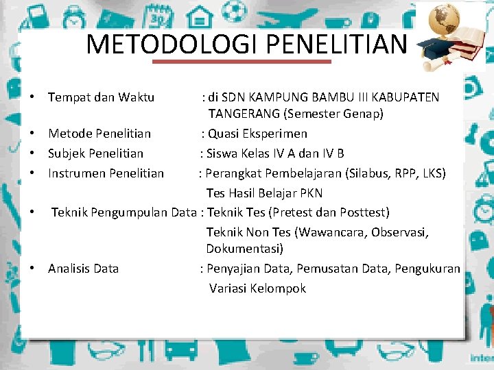 METODOLOGI PENELITIAN • Tempat dan Waktu • • • : di SDN KAMPUNG BAMBU