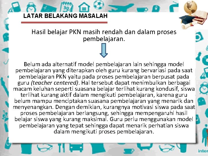 LATAR BELAKANG MASALAH Hasil belajar PKN masih rendah dan dalam proses pembelajaran. Belum ada