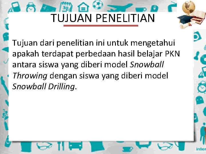 TUJUAN PENELITIAN Tujuan dari penelitian ini untuk mengetahui apakah terdapat perbedaan hasil belajar PKN