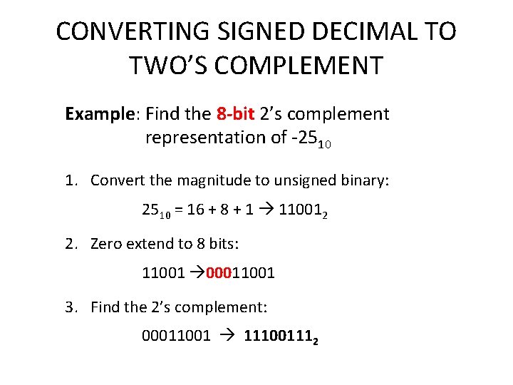 CONVERTING SIGNED DECIMAL TO TWO’S COMPLEMENT Example: Find the 8 -bit 2’s complement representation