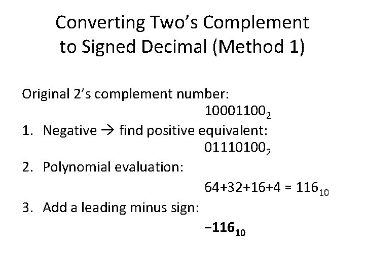 Converting Two’s Complement to Signed Decimal (Method 1) Original 2’s complement number: 100011002 1.