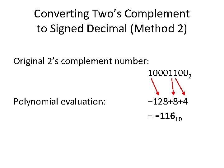 Converting Two’s Complement to Signed Decimal (Method 2) Original 2’s complement number: 100011002 Polynomial