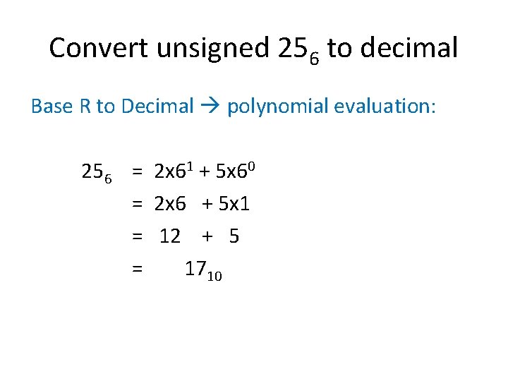 Convert unsigned 256 to decimal Base R to Decimal polynomial evaluation: 256 = 2