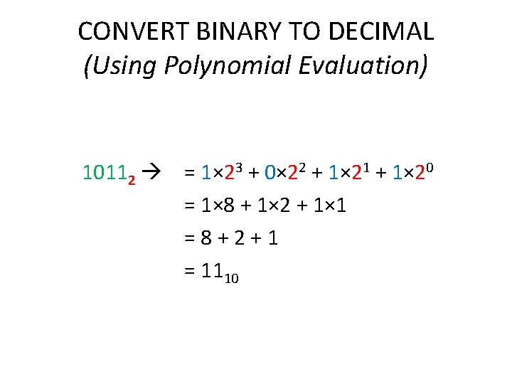 CONVERT BINARY TO DECIMAL (Using Polynomial Evaluation) 10112 = 1× 23 + 0× 22