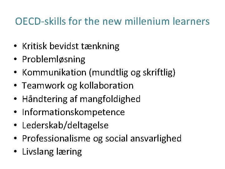 OECD-skills for the new millenium learners • • • Kritisk bevidst tænkning Problemløsning Kommunikation