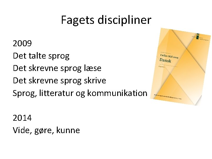 Fagets discipliner 2009 Det talte sprog Det skrevne sprog læse Det skrevne sprog skrive