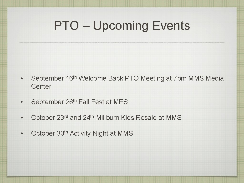 PTO – Upcoming Events • September 16 th Welcome Back PTO Meeting at 7