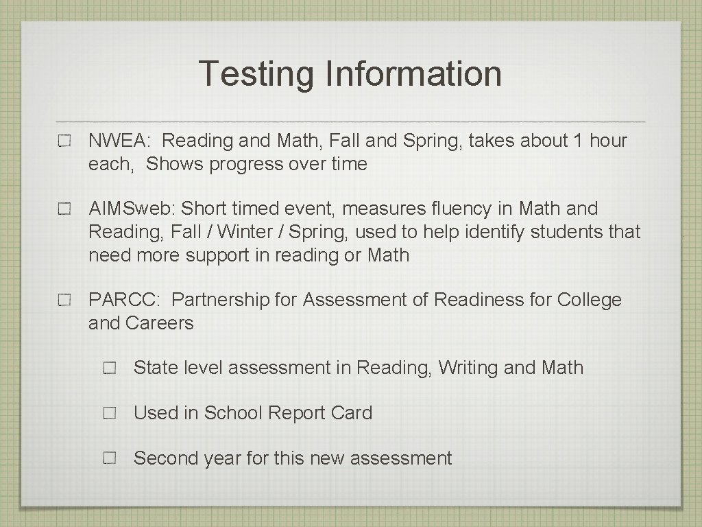 Testing Information NWEA: Reading and Math, Fall and Spring, takes about 1 hour each,