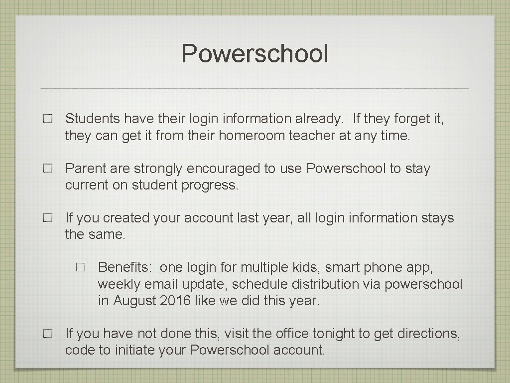 Powerschool Students have their login information already. If they forget it, they can get Powerschool Students have their login information already. If they forget it, they can get