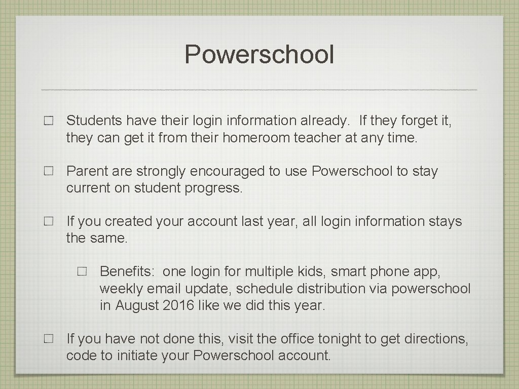 Powerschool Students have their login information already. If they forget it, they can get