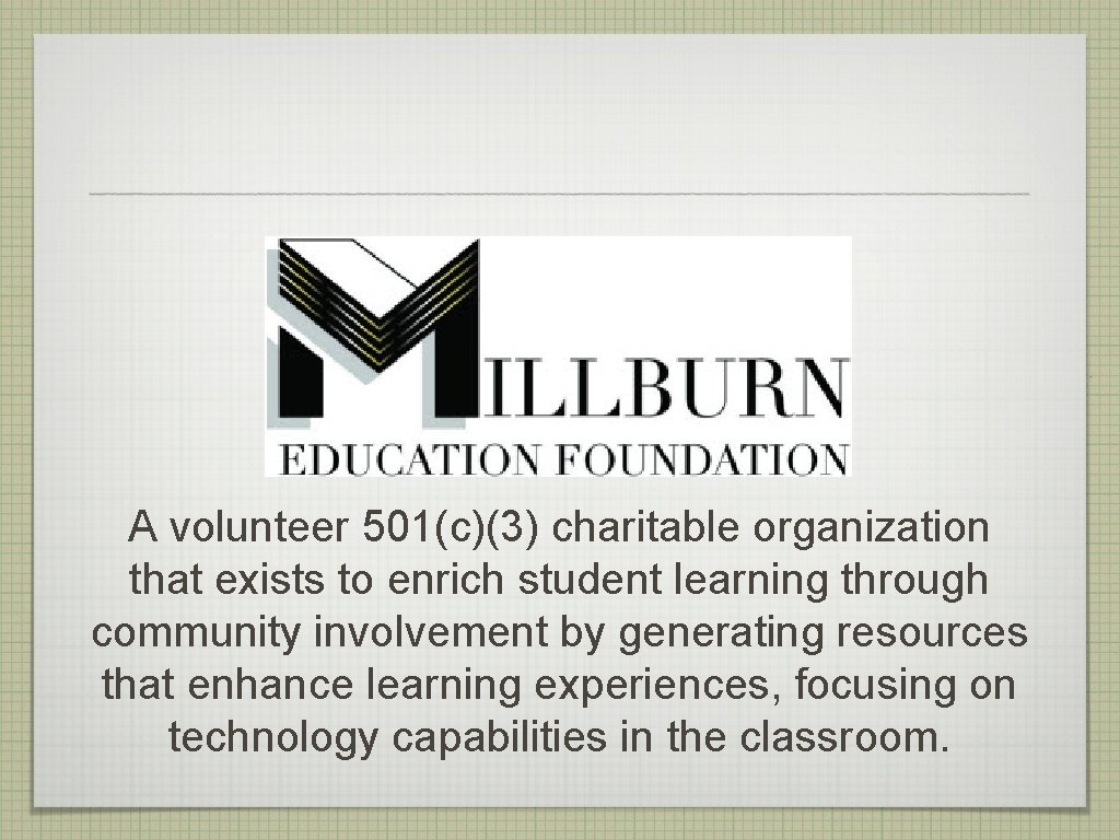 A volunteer 501(c)(3) charitable organization that exists to enrich student learning through community involvement