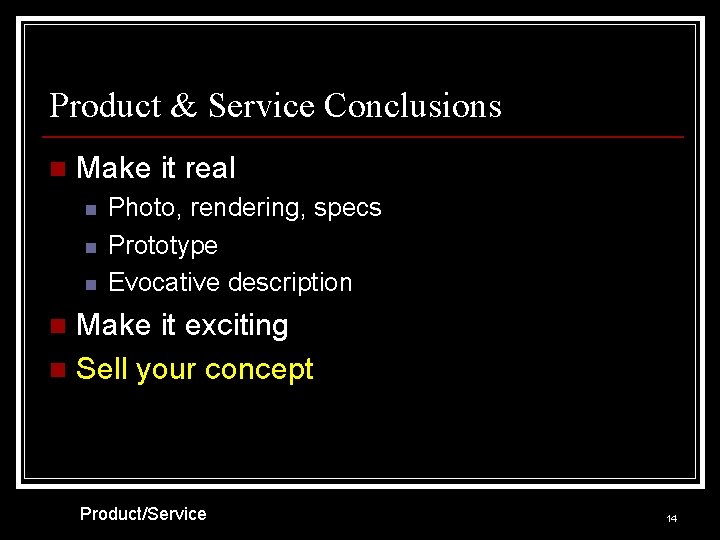 Product & Service Conclusions n Make it real n n n Photo, rendering, specs