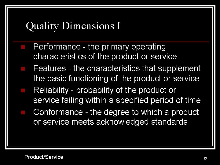 Quality Dimensions I n n Performance - the primary operating characteristics of the product