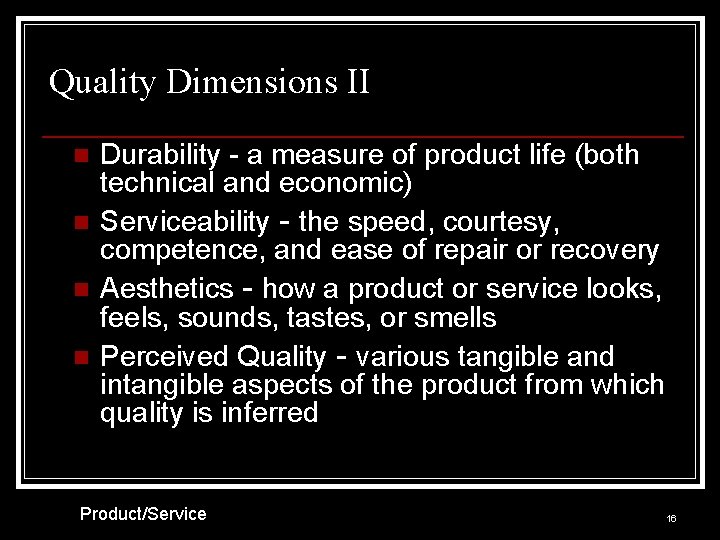 Quality Dimensions II n n Durability - a measure of product life (both technical