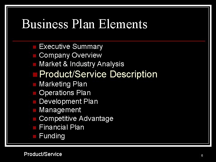 Business Plan Elements n n n Executive Summary Company Overview Market & Industry Analysis