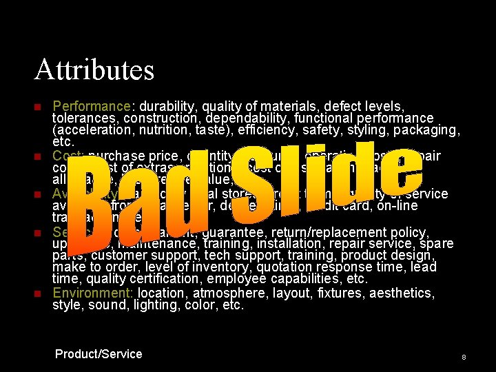 Attributes n n n Performance: durability, quality of materials, defect levels, tolerances, construction, dependability,