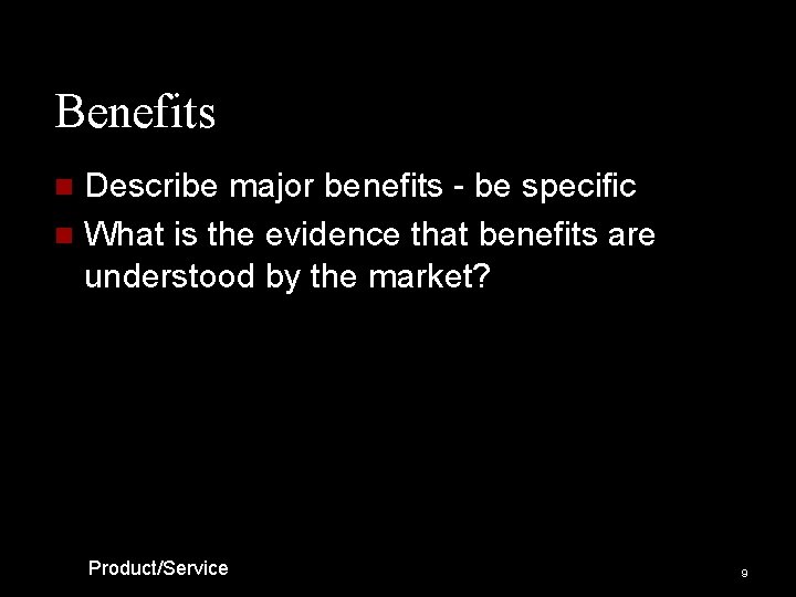 Benefits Describe major benefits - be specific n What is the evidence that benefits