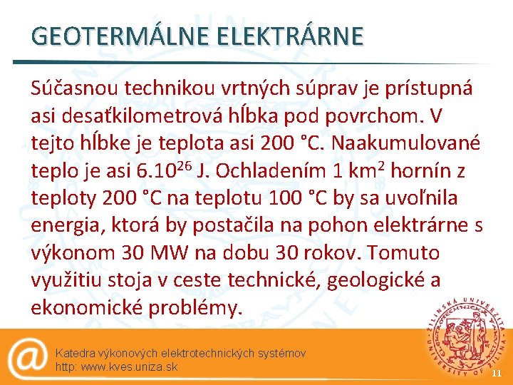 GEOTERMÁLNE ELEKTRÁRNE Súčasnou technikou vrtných súprav je prístupná asi desaťkilometrová hĺbka pod povrchom. V