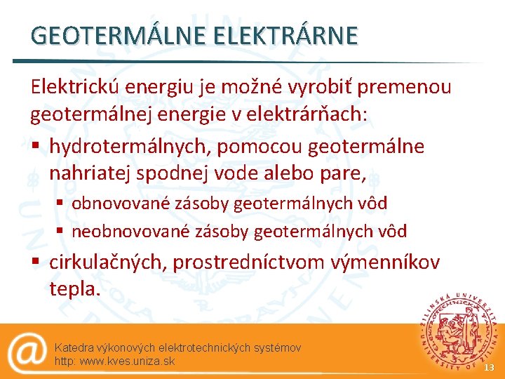 GEOTERMÁLNE ELEKTRÁRNE Elektrickú energiu je možné vyrobiť premenou geotermálnej energie v elektrárňach: § hydrotermálnych,