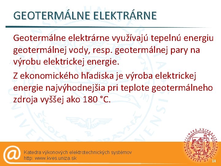 GEOTERMÁLNE ELEKTRÁRNE Geotermálne elektrárne využívajú tepelnú energiu geotermálnej vody, resp. geotermálnej pary na výrobu