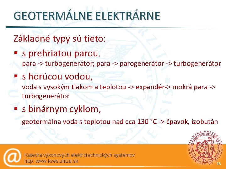 GEOTERMÁLNE ELEKTRÁRNE Základné typy sú tieto: § s prehriatou parou, para -> turbogenerátor; para