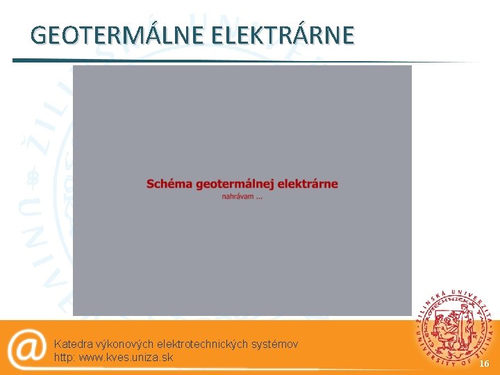 GEOTERMÁLNE ELEKTRÁRNE Katedra výkonových elektrotechnických systémov http: www. kves. uniza. sk 16 