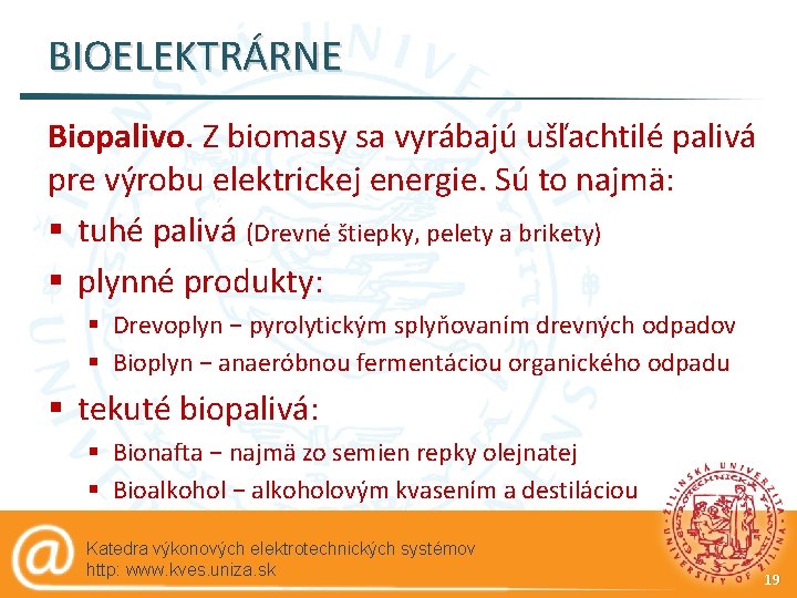 BIOELEKTRÁRNE Biopalivo. Z biomasy sa vyrábajú ušľachtilé palivá pre výrobu elektrickej energie. Sú to