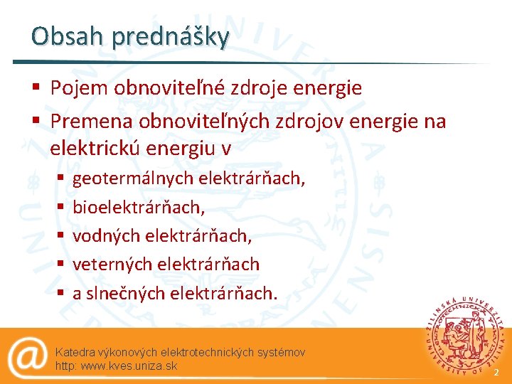 Obsah prednášky § Pojem obnoviteľné zdroje energie § Premena obnoviteľných zdrojov energie na elektrickú