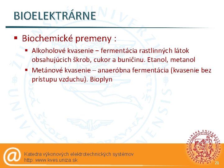 BIOELEKTRÁRNE § Biochemické premeny : § Alkoholové kvasenie − fermentácia rastlinných látok obsahujúcich škrob,