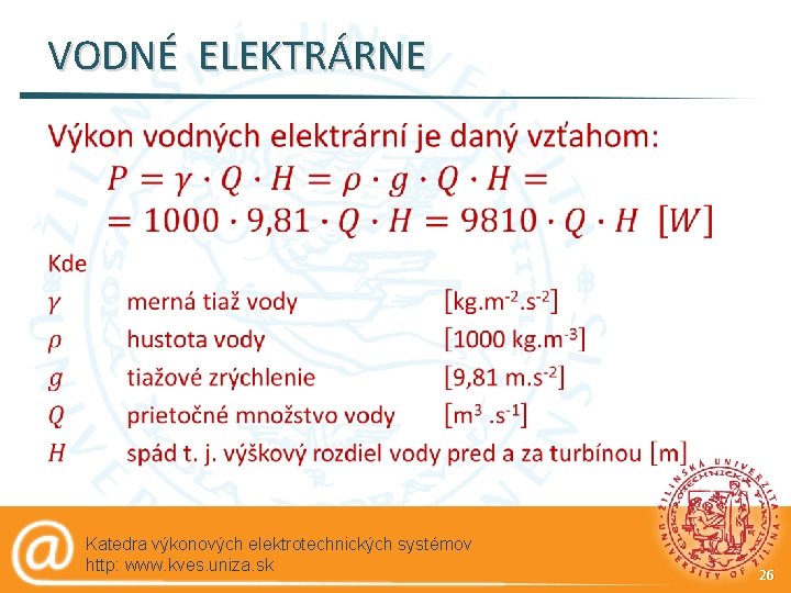 VODNÉ ELEKTRÁRNE § Katedra výkonových elektrotechnických systémov http: www. kves. uniza. sk 26 