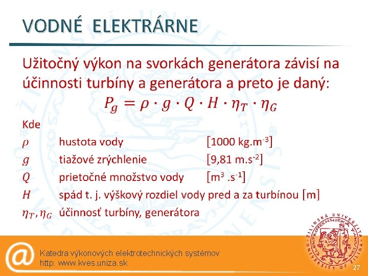 VODNÉ ELEKTRÁRNE § Katedra výkonových elektrotechnických systémov http: www. kves. uniza. sk 27 