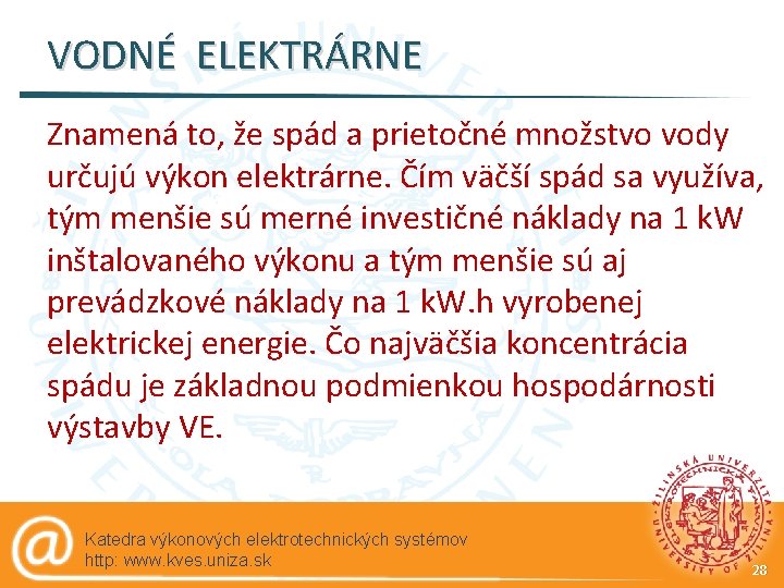 VODNÉ ELEKTRÁRNE Znamená to, že spád a prietočné množstvo vody určujú výkon elektrárne. Čím