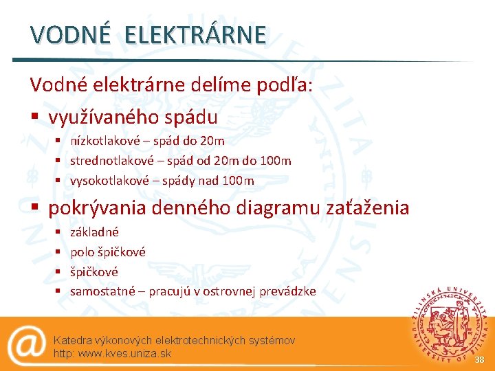 VODNÉ ELEKTRÁRNE Vodné elektrárne delíme podľa: § využívaného spádu § nízkotlakové – spád do