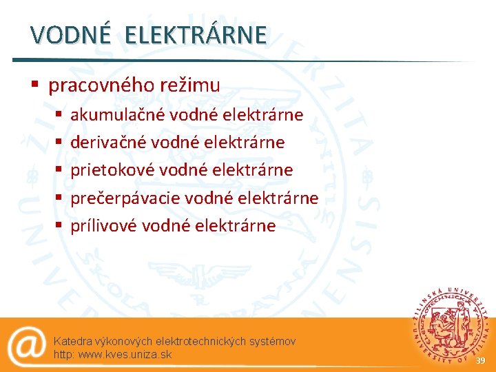 VODNÉ ELEKTRÁRNE § pracovného režimu § § § akumulačné vodné elektrárne derivačné vodné elektrárne