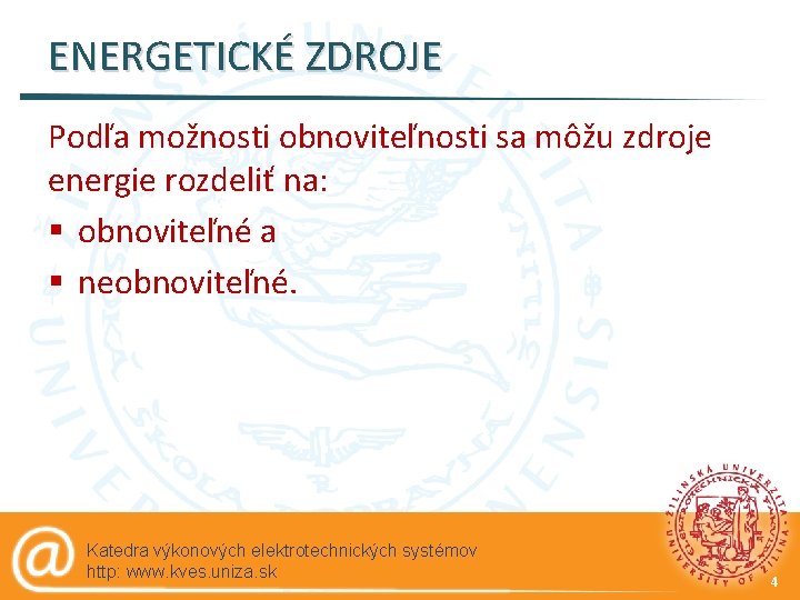 ENERGETICKÉ ZDROJE Podľa možnosti obnoviteľnosti sa môžu zdroje energie rozdeliť na: § obnoviteľné a