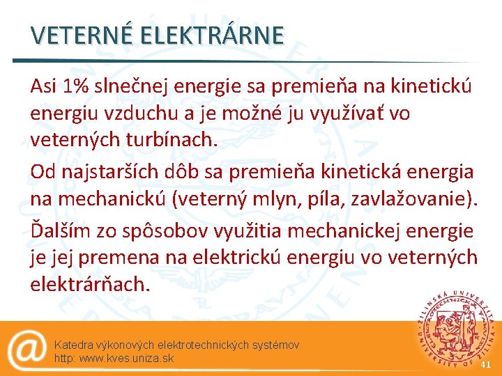 VETERNÉ ELEKTRÁRNE Asi 1% slnečnej energie sa premieňa na kinetickú energiu vzduchu a je