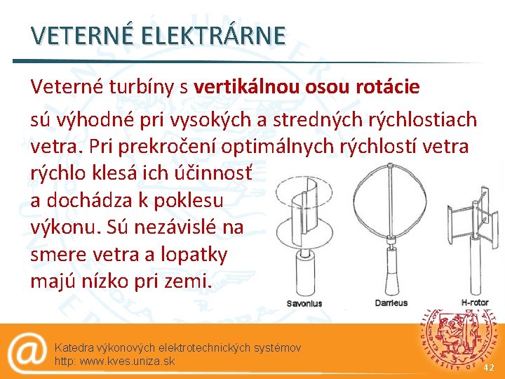 VETERNÉ ELEKTRÁRNE Veterné turbíny s vertikálnou osou rotácie sú výhodné pri vysokých a stredných