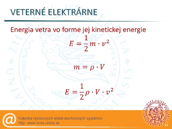 VETERNÉ ELEKTRÁRNE § Katedra výkonových elektrotechnických systémov http: www. kves. uniza. sk 44 