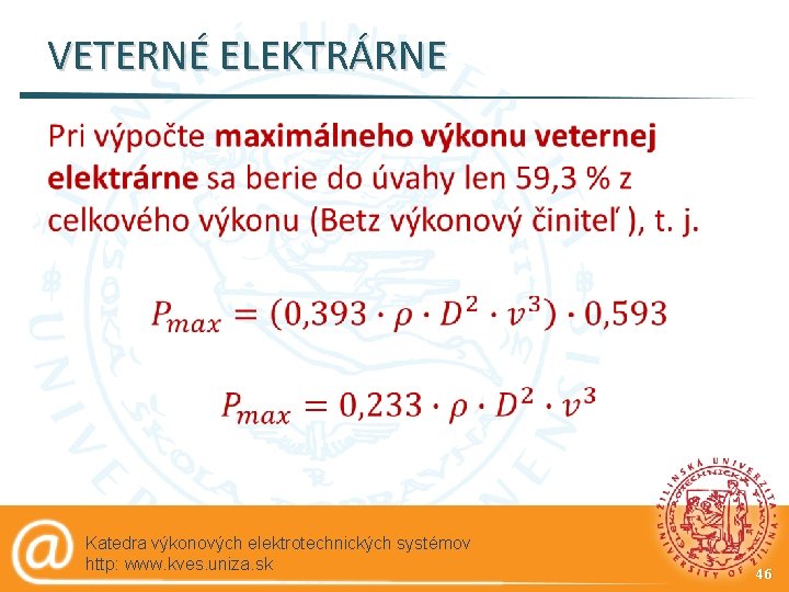 VETERNÉ ELEKTRÁRNE § Katedra výkonových elektrotechnických systémov http: www. kves. uniza. sk 46 