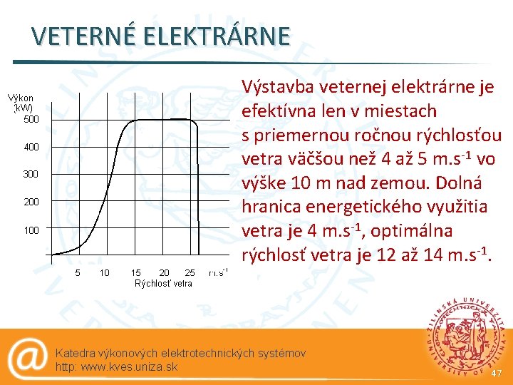 VETERNÉ ELEKTRÁRNE Výstavba veternej elektrárne je efektívna len v miestach s priemernou ročnou rýchlosťou