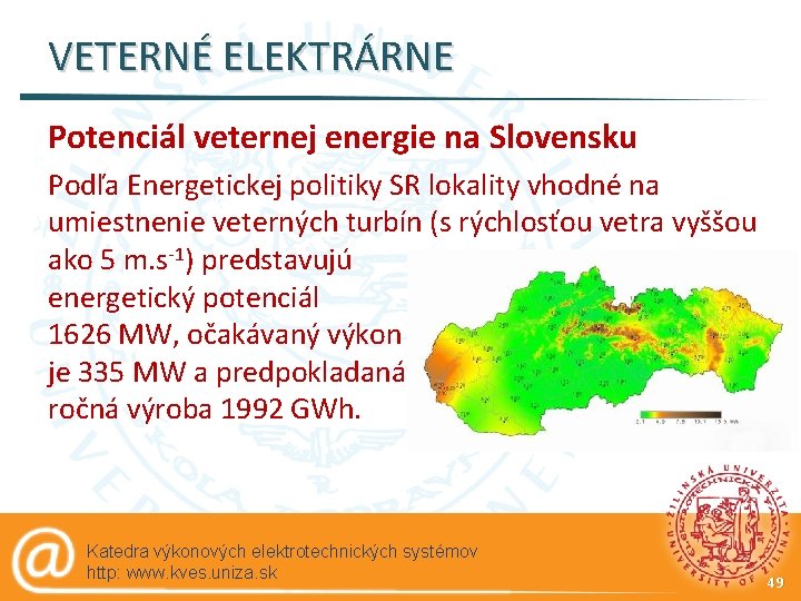 VETERNÉ ELEKTRÁRNE Potenciál veternej energie na Slovensku Podľa Energetickej politiky SR lokality vhodné na