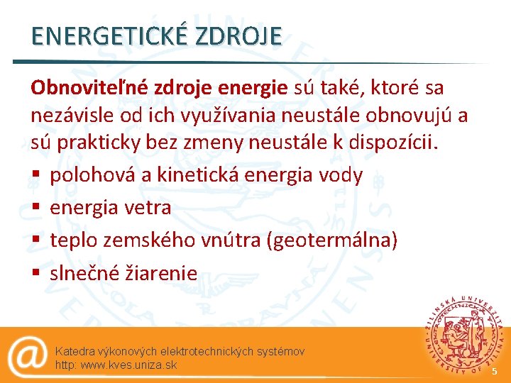 ENERGETICKÉ ZDROJE Obnoviteľné zdroje energie sú také, ktoré sa nezávisle od ich využívania neustále