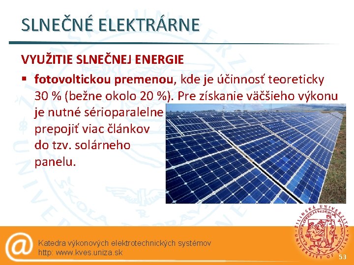 SLNEČNÉ ELEKTRÁRNE VYUŽITIE SLNEČNEJ ENERGIE § fotovoltickou premenou, kde je účinnosť teoreticky 30 %