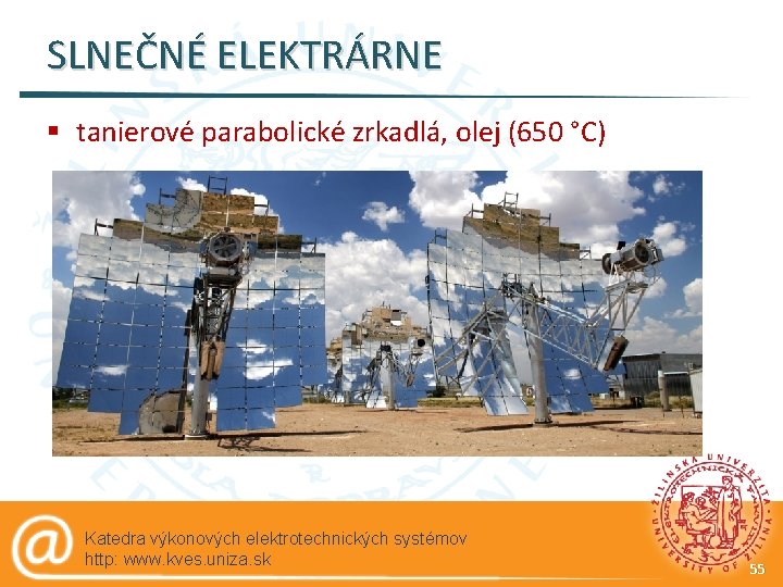 SLNEČNÉ ELEKTRÁRNE § tanierové parabolické zrkadlá, olej (650 °C) Katedra výkonových elektrotechnických systémov http: