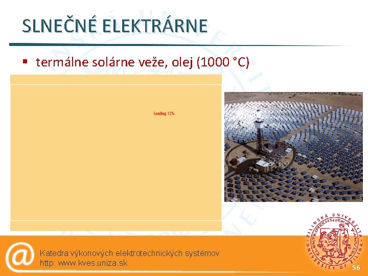 SLNEČNÉ ELEKTRÁRNE § termálne solárne veže, olej (1000 °C) Katedra výkonových elektrotechnických systémov http: