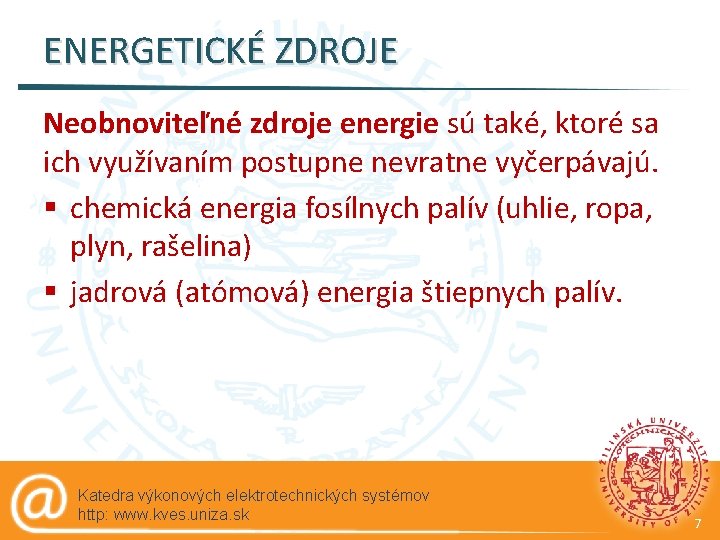 ENERGETICKÉ ZDROJE Neobnoviteľné zdroje energie sú také, ktoré sa ich využívaním postupne nevratne vyčerpávajú.